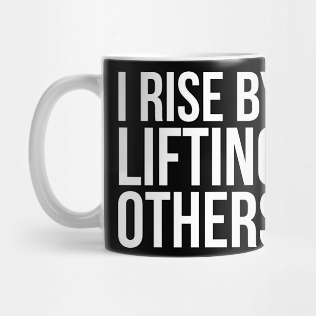 I Rise By Lifting others Slogan by madeinchorley